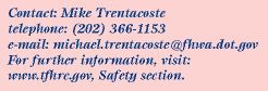 Contact:Mike Trentacoste, Phone:202.366.1153, Email:michael.trentacoste@fhwa.dot.gov