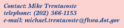 Contact:Mike Trentacoste, Phone:202.366.1153, Email:michael.trentacoste@fhwa.dot.gov