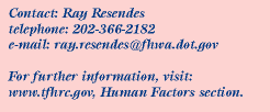 Contact:Ray Resendes, Phone:202.366.2182, Email:ray.resendes@fhwa.dot.gov