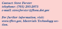 Contact:Steve Forster, Phone:703.285.2073, Email:steve.forster@fhwa.dot.gov