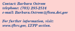 Contact:Barbara Ostrom, Phone:703.285.2514,Email:Barbara.Ostrom@fhwa.dot.gov
