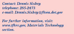 Contact:Dennis Sixbey, Phone:202.285.2473, Email:dennis.sixbey@fhwa.dot.gov