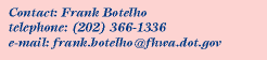 Contact: Frank Botelho, Phone:202.366.1336, Email:frank.botelho@fhwa.dot.gov