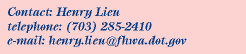 Contact:Henry Lien, Phone:703.285.2410, Email:henry.lieu@fhwa.dot.gov