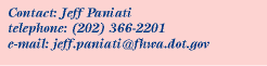 Contact:Jeff Paniati,Phone:202.366.2201,Email:jeff.paniati@fhwa.dot.gov