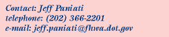 Contact:Jeff Paniati, Phone:202.366.2201, Email:jeff.paniati@fhwa.dot.gov