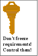 Text Box:  
Dont freeze requirements!  Control them!
