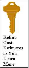 Text Box:  
Refine Cost Estimates as You Learn More
