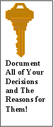 Text Box:  
Document All of Your Decisions and The Reasons for Them!
